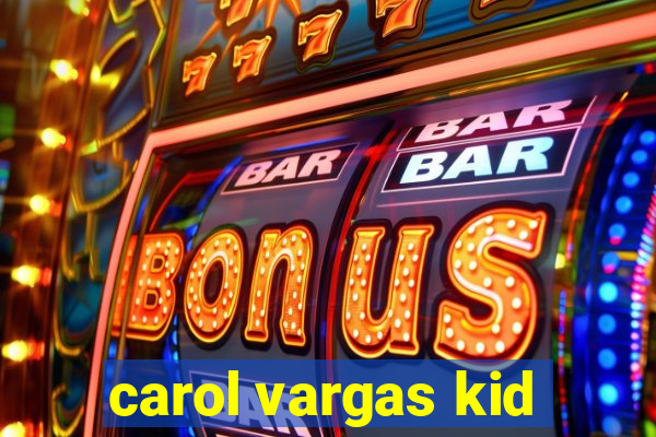 carol vargas kid